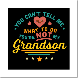 You Can't Tell Me What To Do You're Not My Grandson Posters and Art